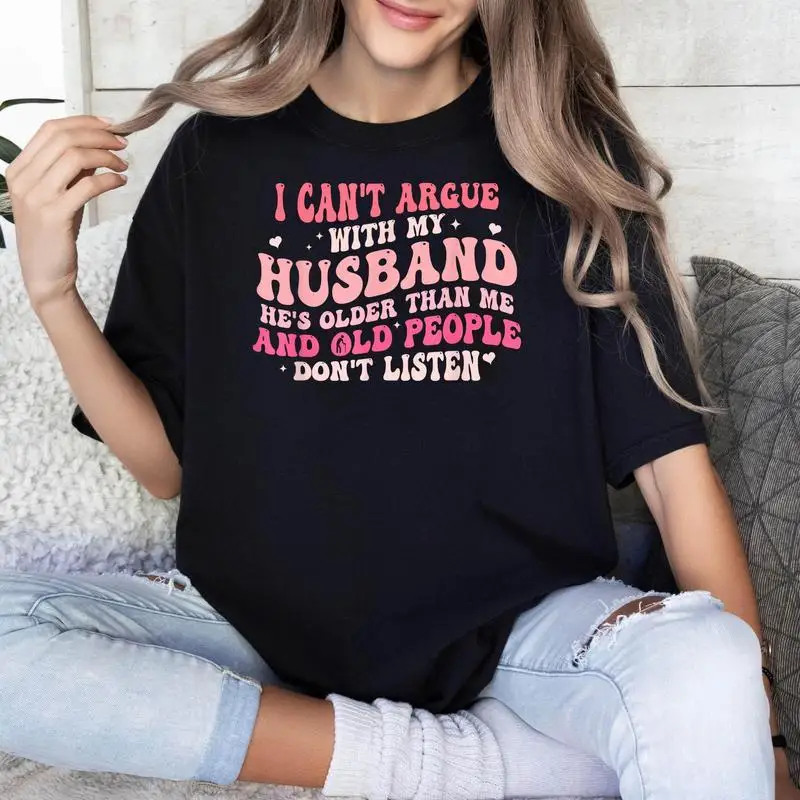 

Women's Funny Wife T-Shirt "Can't Argue With Husband Old People Don't Listen" Marriage Humor Tee Anniversary Gift