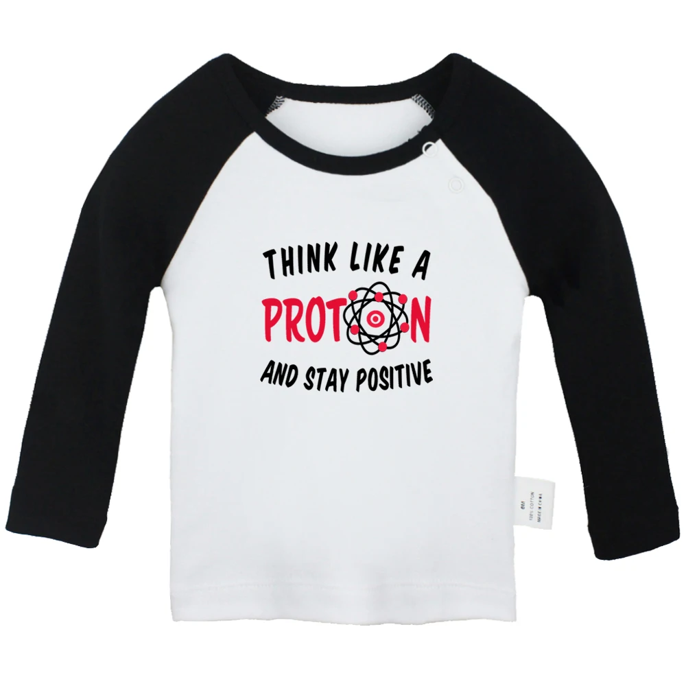 

New Think Like A Proton And Stay Positive Cute Baby T-shirts Kids Long Sleeves Tees 0-24M Infant T shirt Boys Girls Tops Clothes