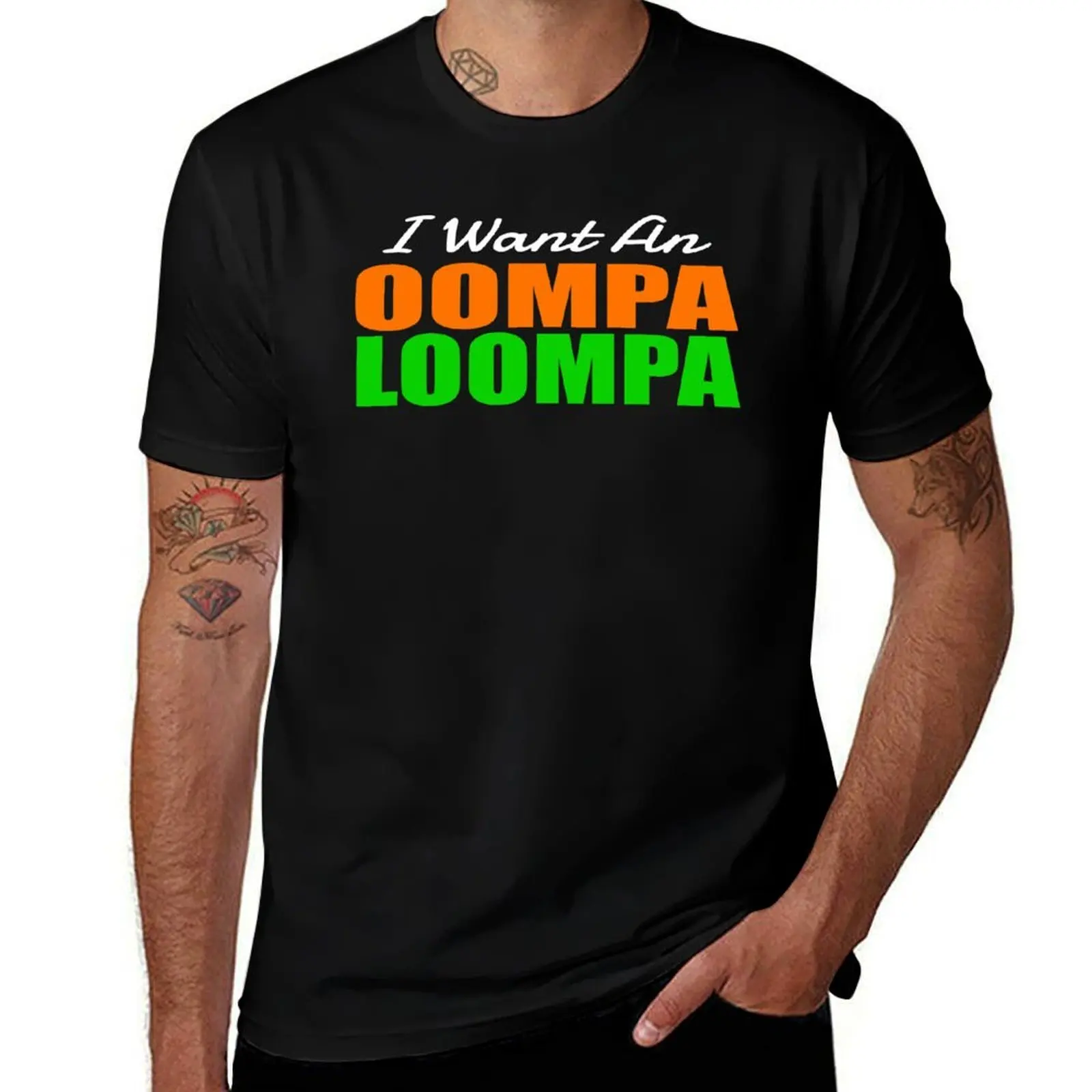 

I Want An Oompa Loompa T-Shirt t shirts designer cotton t shirts high quality T-Shirt