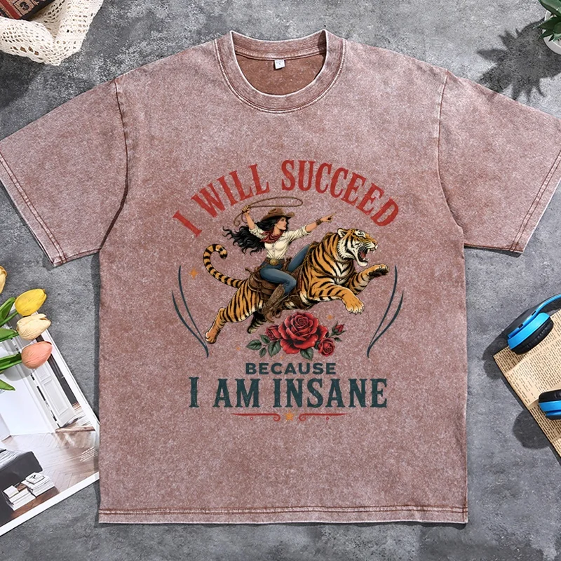 I Will Succeed Because I Am Insane Tshirt Feminism Cowgirl Tiger T Shirts Girl Boss Feminist T-shirts Casual Round Neck Vintage