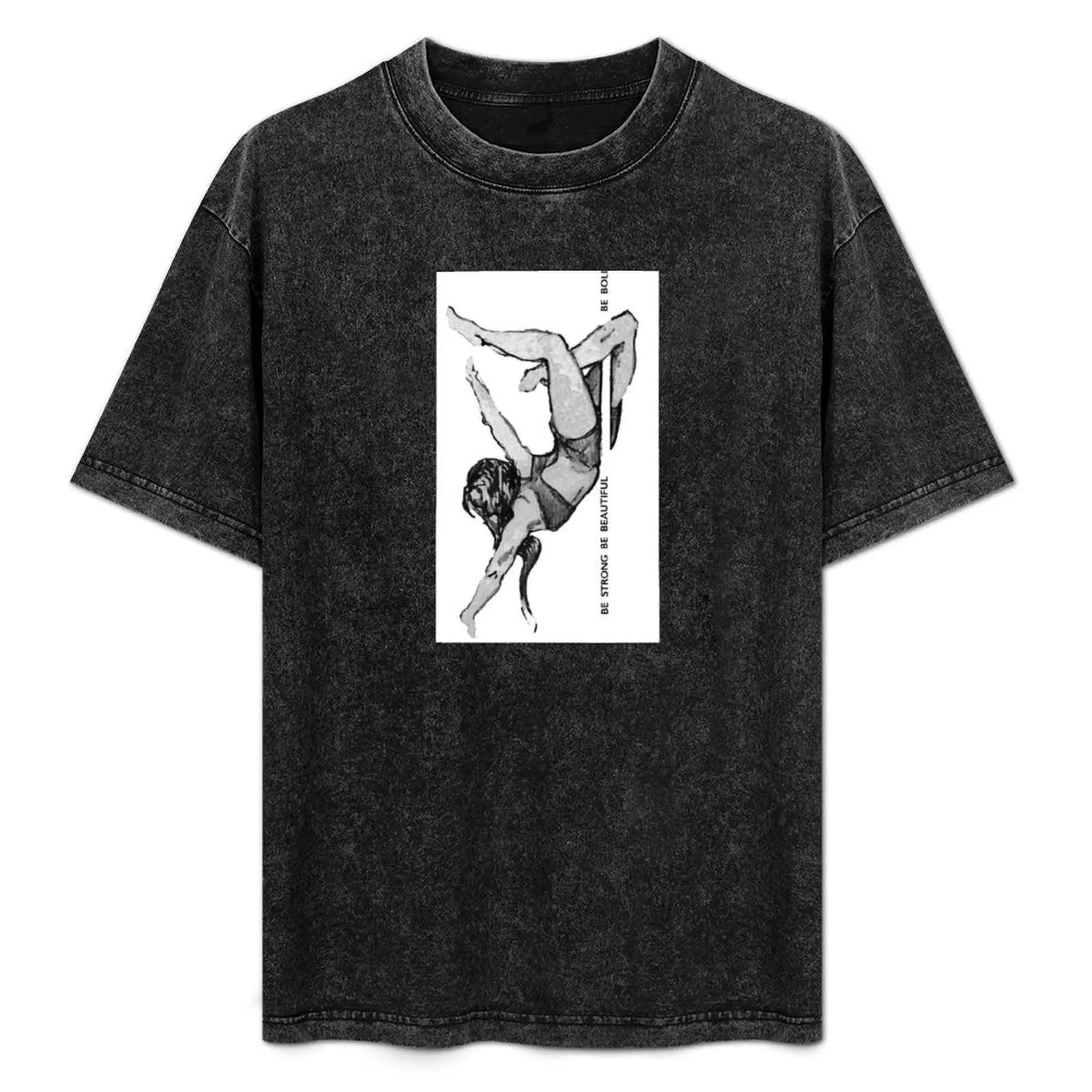 

Pole Fitness - Be Strong Be Beautiful Be Bold T-Shirt anime t shirts oversize t shirts for man graphic vintage T-Shirt