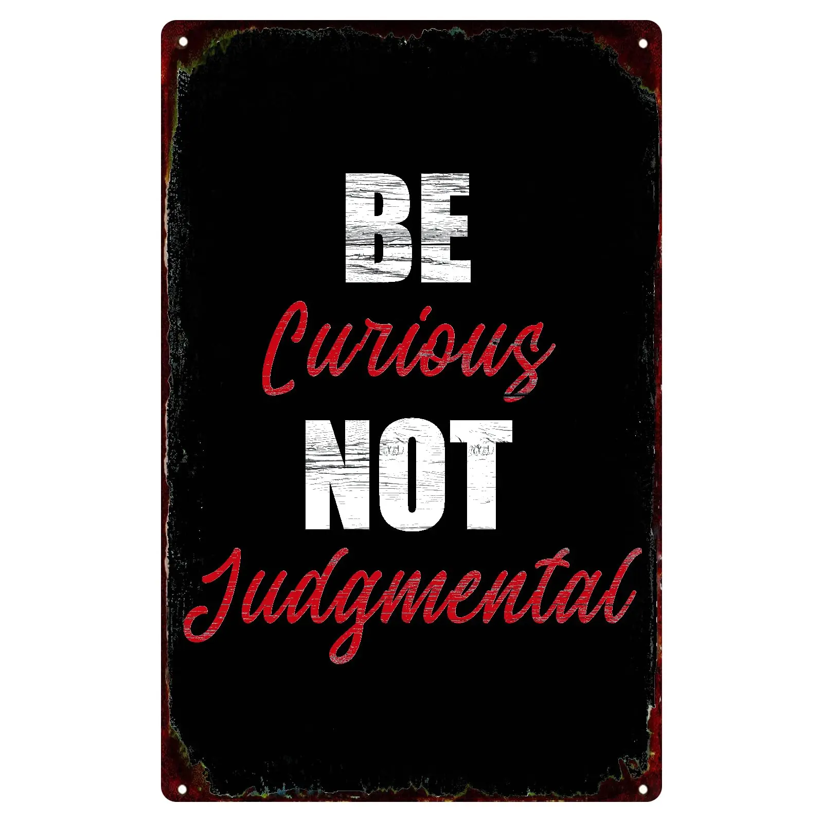  Be Curious Not Judgmental Motivational Metal Tin Sign,Inspirational Metal Signs Rusty Style Man Cave Decor Home Bedroom Office 