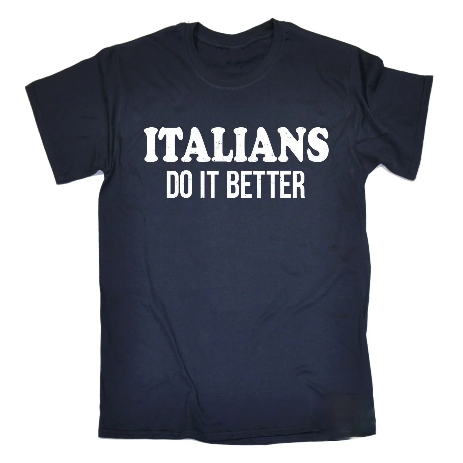 Italians Do It Better Men T-Shirt Italy Hipster Cool Italian Funny Gift Birthday Quality Customize T Shirt