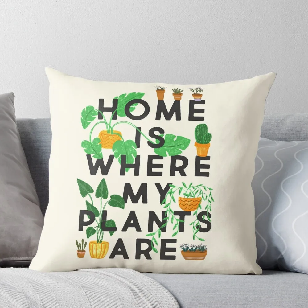 

Home Is Where My Plants Are Throw Pillow sleeping pillows pillowcases for sofa cushions Cushions For Children