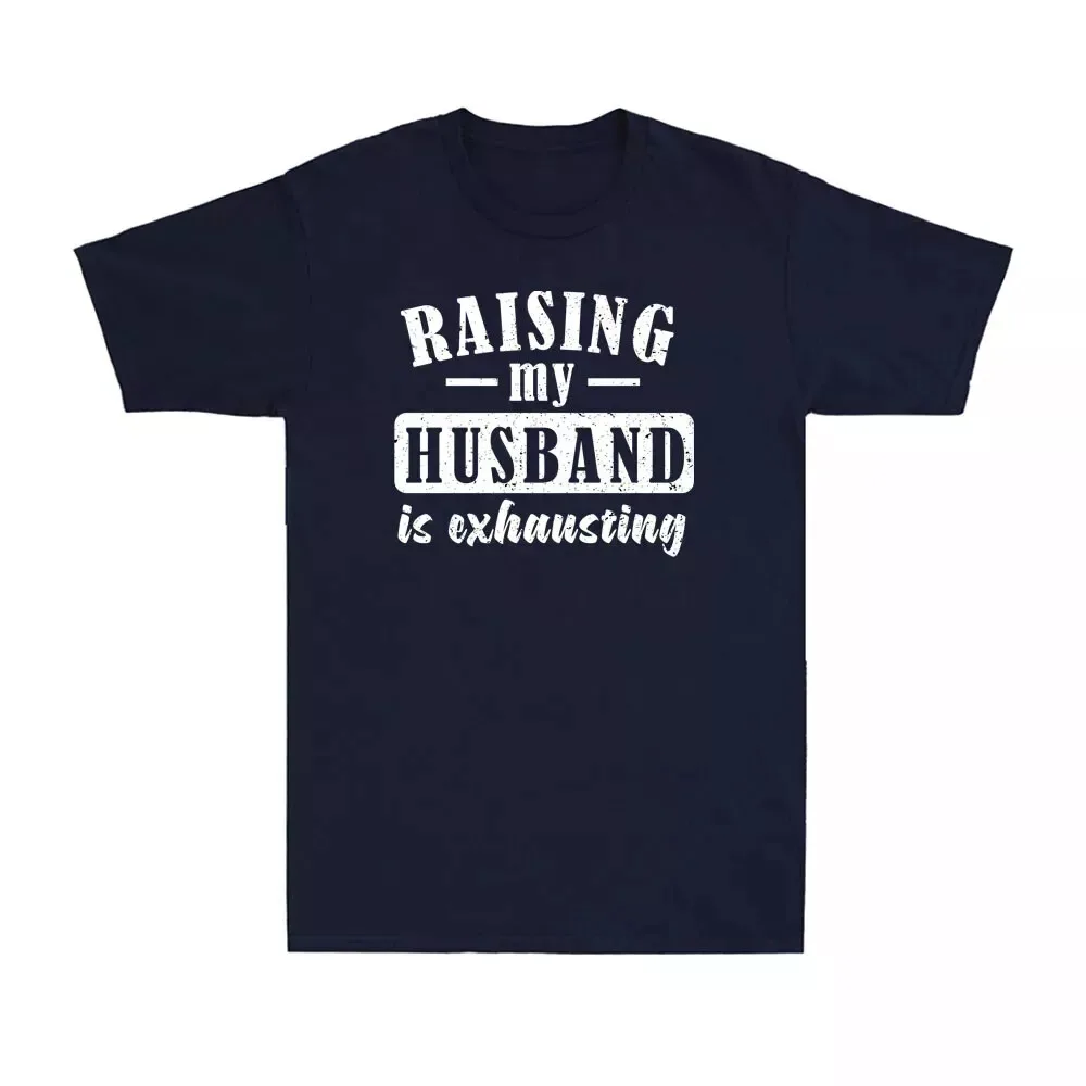 Raising My Husband Is Exhausting T-Shirt Funny Wife Saying Retro Unisex T-Shirt