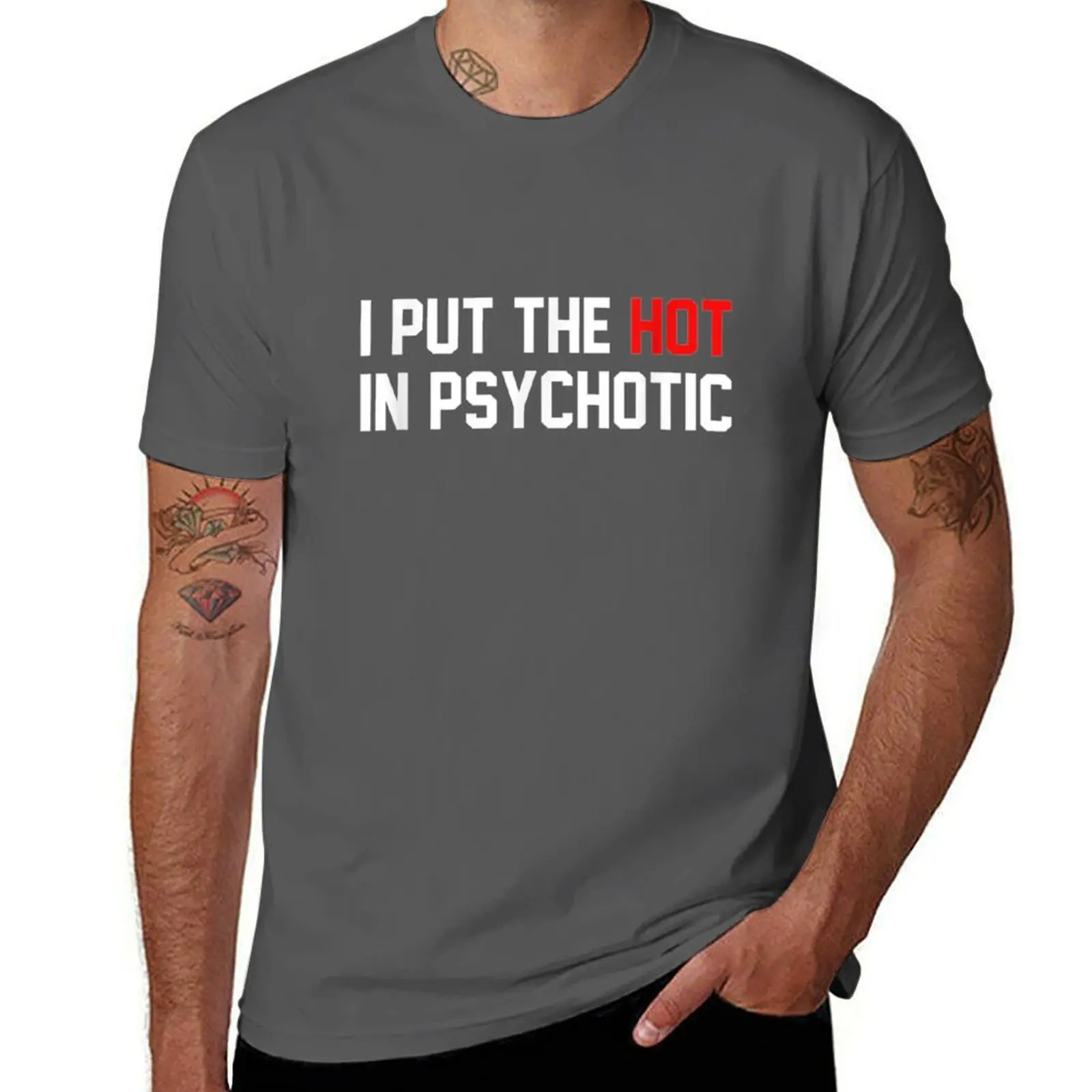 

I Put The Hot In Psychotic : Funny T-Shirt Casual Loose Fit Short Sleeve T-Shirt