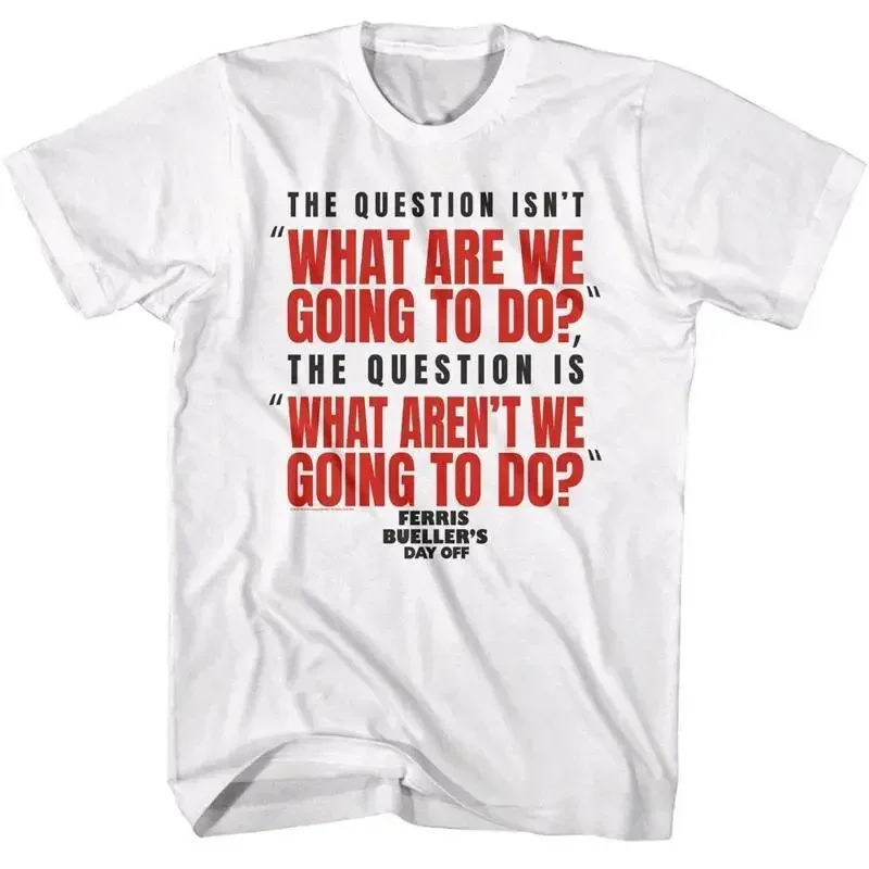 Ferris Bueller The Question Isn't Men's T Shirt