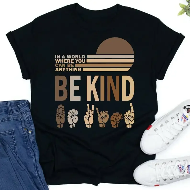 

In A World Where You Can Be Anything Be Kind Sign Language Shirt Fashion Casual Short Sleeve 100%Cotton Round Neck Female Shirt