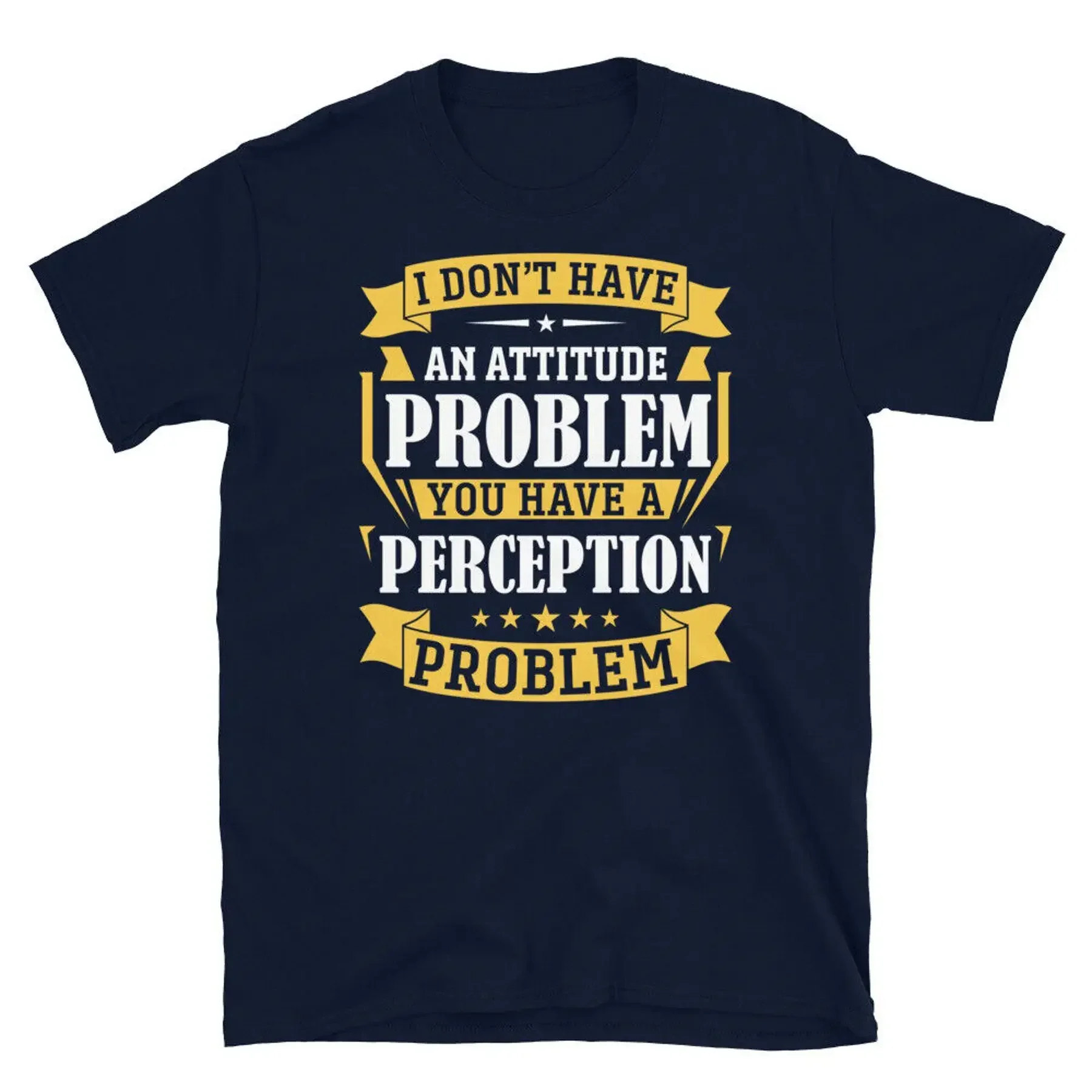 I Don t Have an Attitude Problem Sarcastic Novelty Short Sleeve Unisex T Shirt