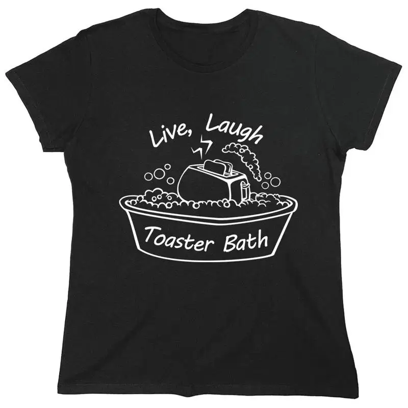 Live, Laugh Toaster Bath Sarcastic Novelty Graphics Funny Womens T-Shirt