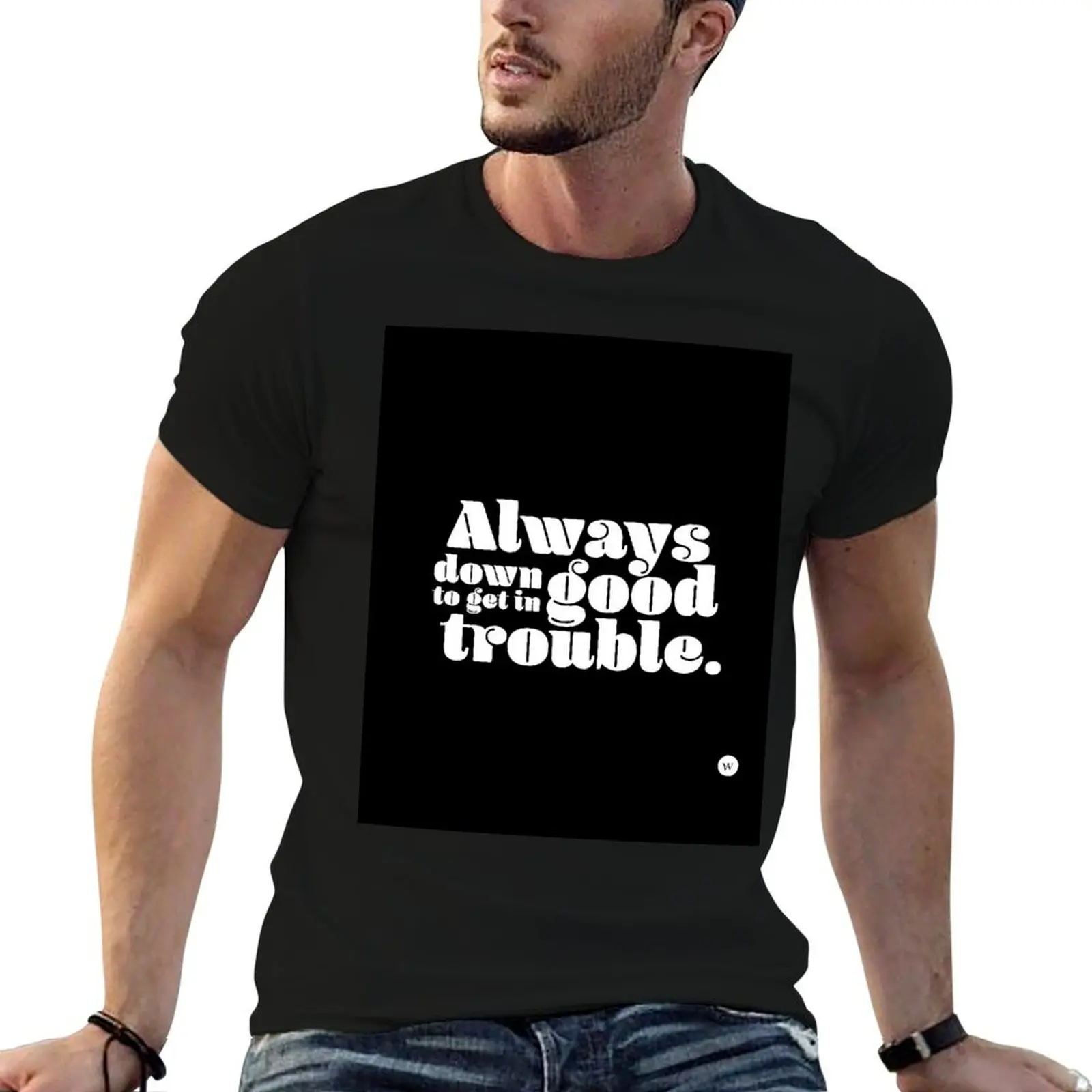 Always Down to Get in Good Trouble T-Shirt anime clothes hippie clothes heavy weight t shirts for men