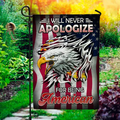 I Will Never Apologize For Being American US Patriot Home Garden Flag