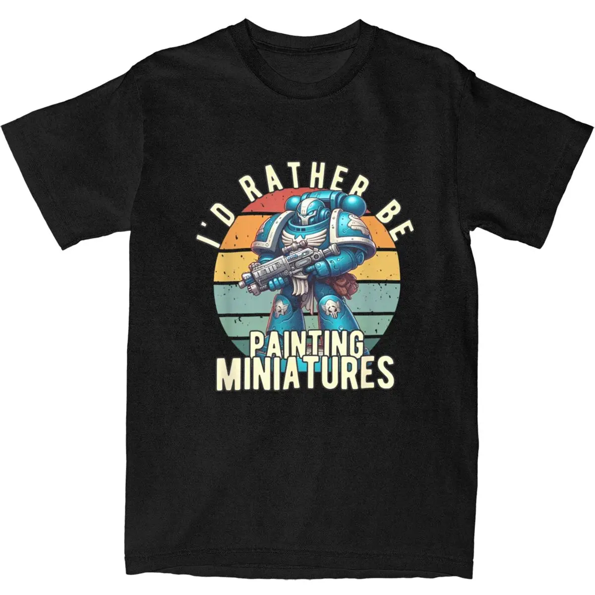 Warhammer 40k Man T Shirt I'd Rather Be Painting Miniatures T Shirts Hip Hop Summer Tee Shirt Aesthetic Cotton Tops Gift