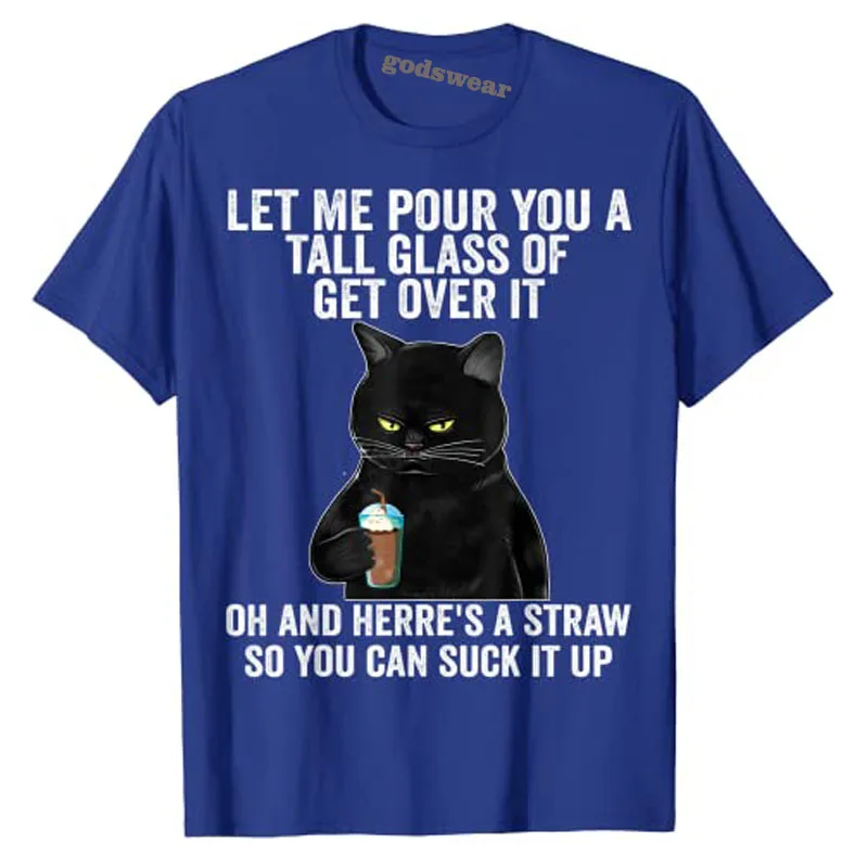 Black Cat Let Me Pour You A Tall Glass of Get Over It Gifts T-Shirt Mother's Day Graphic Tee Top Coffee Lover Apparel Life Style