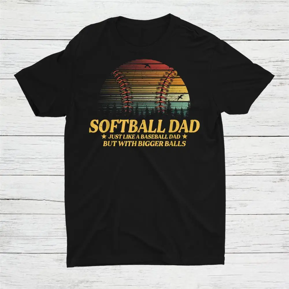 

Softball Dad Just Like A Baseball Dad But With Bigger Balls Unisex T-shirt S-5XL