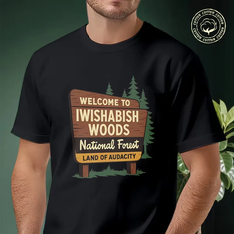 

Men T-shirt Funny Cotton Welcome To IWISHABISH WOODS National Forest Land Motorcycle Casual Cool Loose O-neck Male For Tees