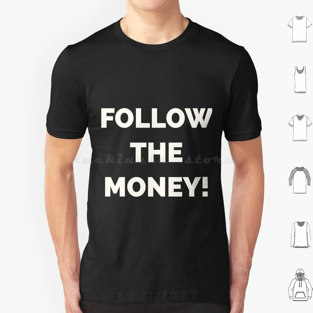 

Follow The Money! T Shirt Men Women Kids 6xl Follow The Money Political Impeach Trump Revolution Resistance The Resistance