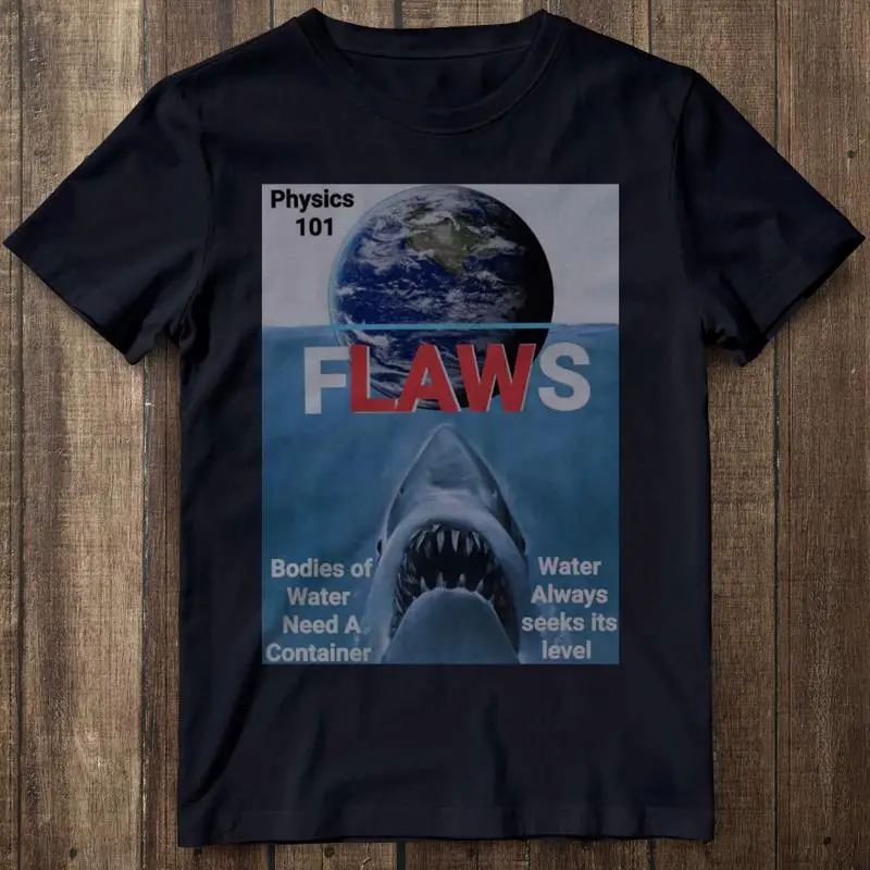 Funny Flat Earth T-Shirt FLAWS Jaws Parody Science Cosmology Unisex Cotton Tee