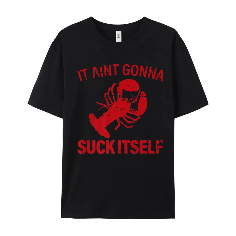 It Aint Gonna Suck Itself T Shirt Short Sleeve Design Family Men VALENTINE DAY Tees Design Tee-Shirt O-Neck 100% Cotton Fabric