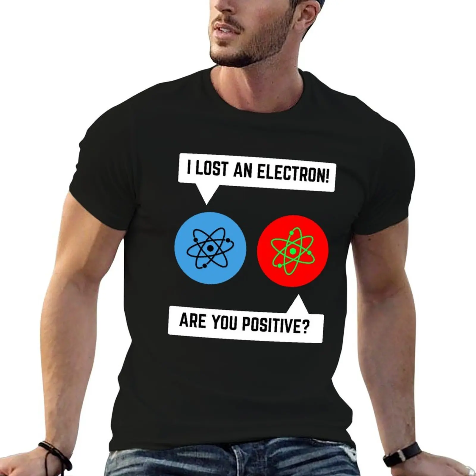 i lost an electron are you positive chemistry math T-Shirt blacks graphic t shirts funny t shirts men