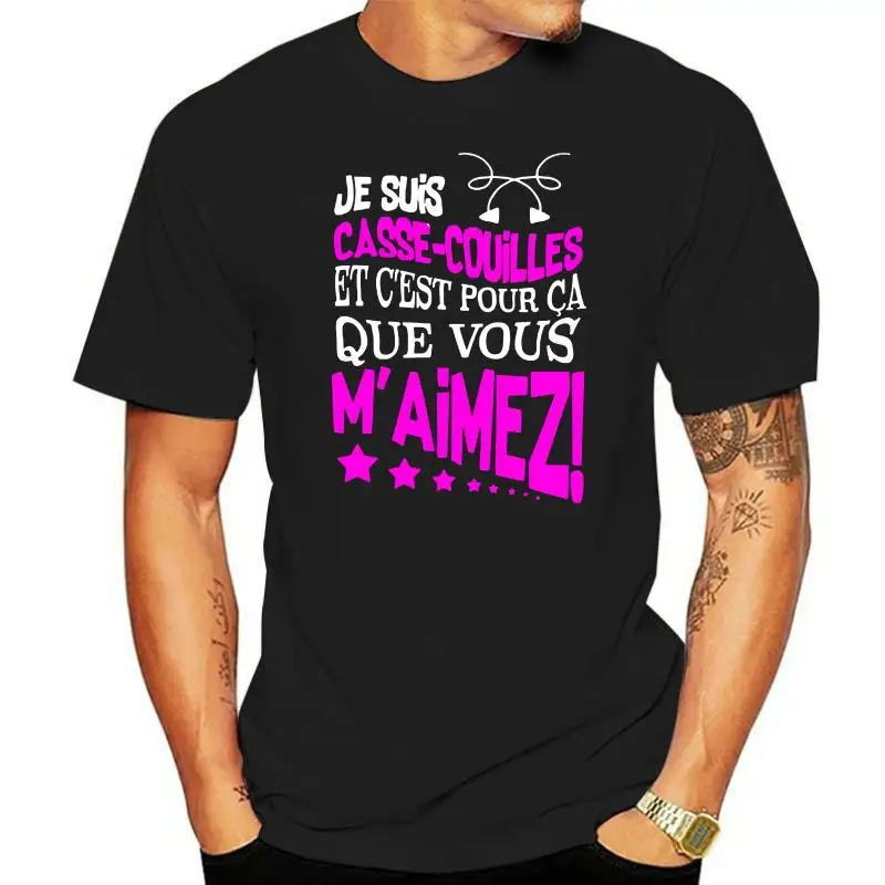 Men T Shirt  Je Suis Casse Couilles Et C est Pour Ca Que Vous M Aimez  Women t-shirt