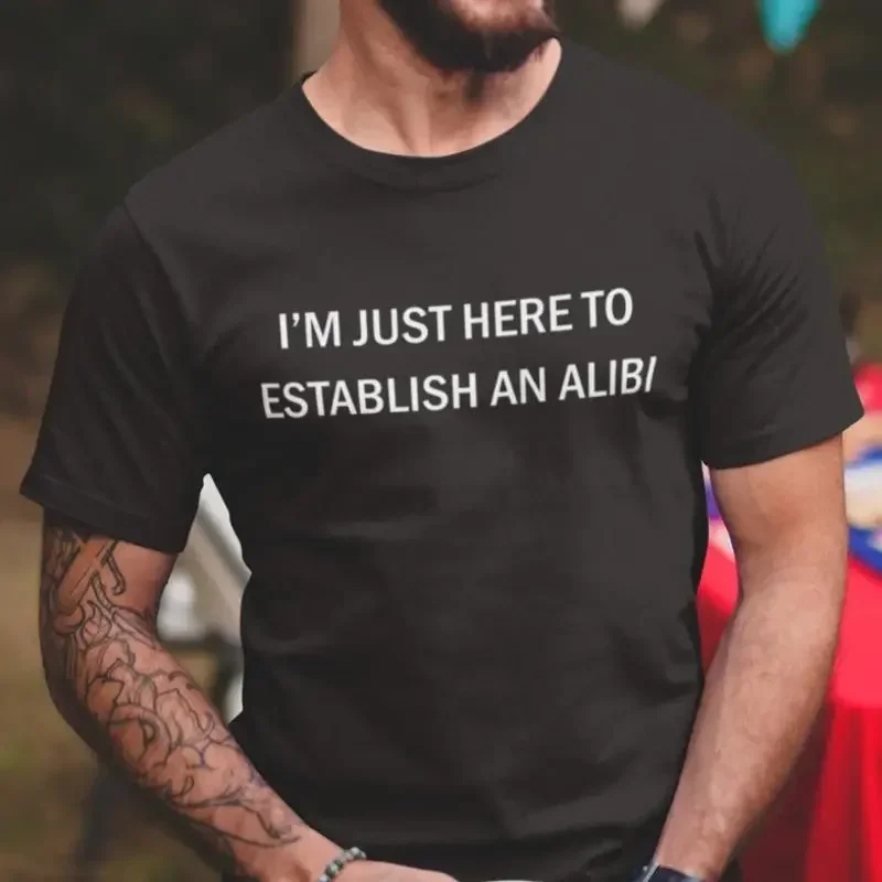 Mens I'm Just Here To Establish Alibi Sarcasm T shirt Funny
