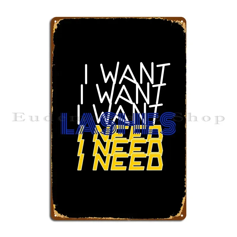 I Want I Need Lashes Metal Sign Vintage Character Bar Cave Wall Decor Wall Plaque Tin Sign Poster