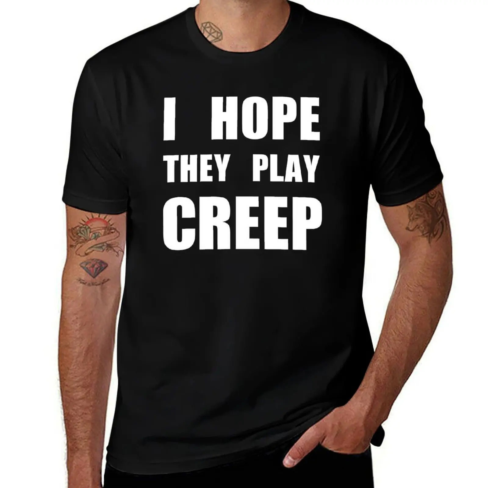 

I hope they play CREEP- White T-Shirt man graphic t shirt t shirt custom print anime t shirts oversize T-Shirt