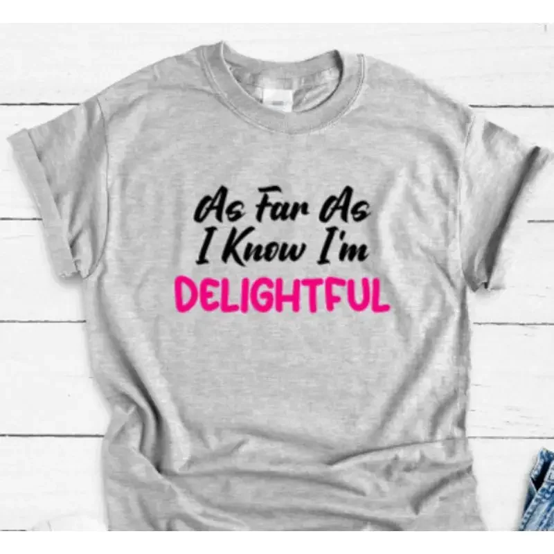 As Far I Know I'M Delightful Gray T Shirt