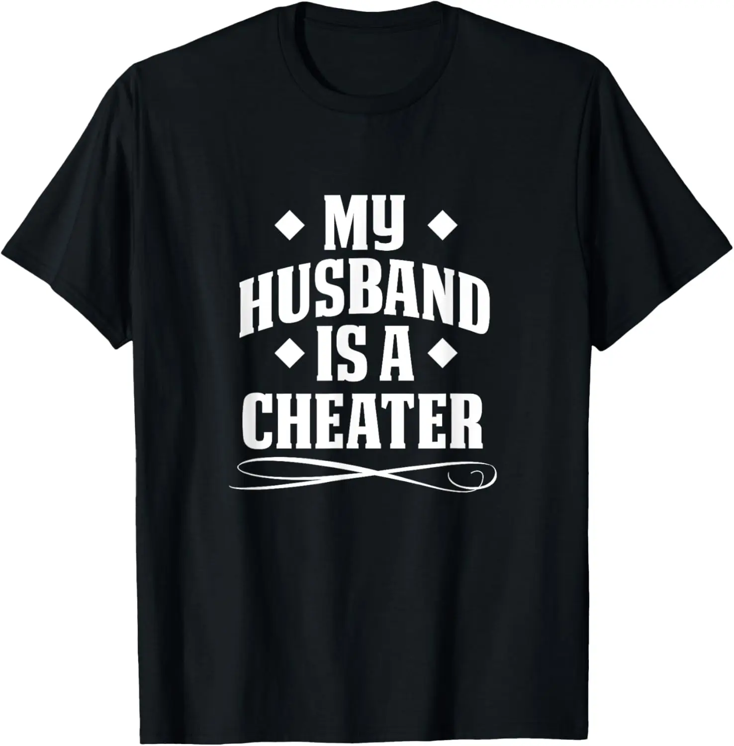 My husband is a cheater - Cheating husband T-Shirt