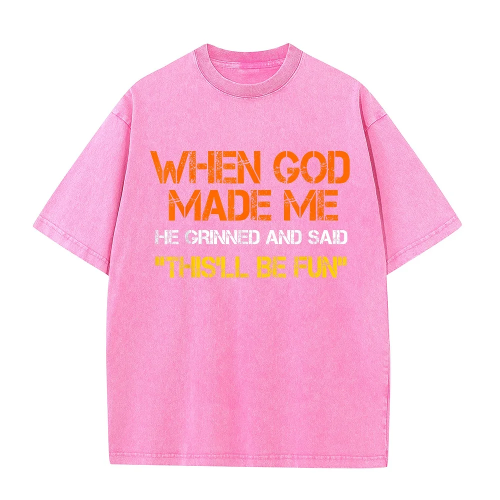 When God Made Me He Grinned and Said Funny Sarcastic Saying T-Shirt Vintage T Shirts Linux Vestiti Uomo Full Size Unisex Tee