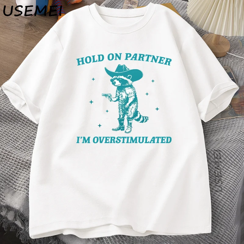 Hold on Partner I'm Overstimulated T Shirt Men Women Funny Cowboy Raccoon ADHD T-shirt Harajuku Cotton Mens Clothes Streetwear