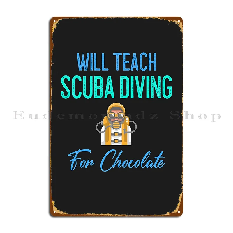 Will Teach Scuba Diving For Chocolate Metal Plaque Poster Wall Cave Rusty Cinema Kitchen Customize Tin Sign Poster