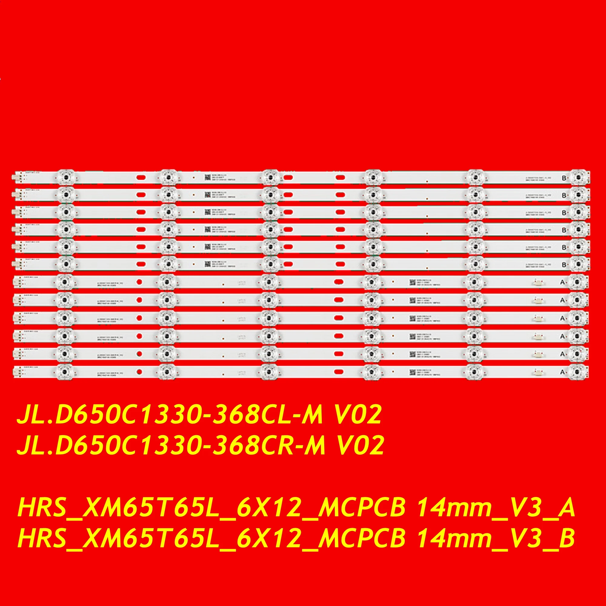 

LED TV Strip for L65M5-ES L65M5-EC L65M5-RK JL.D650C1330-368CL-M JL.D650C1330-368CR-M V02 HRS_XM65T65L_6X12_MCPCB 14mm_V3_A B