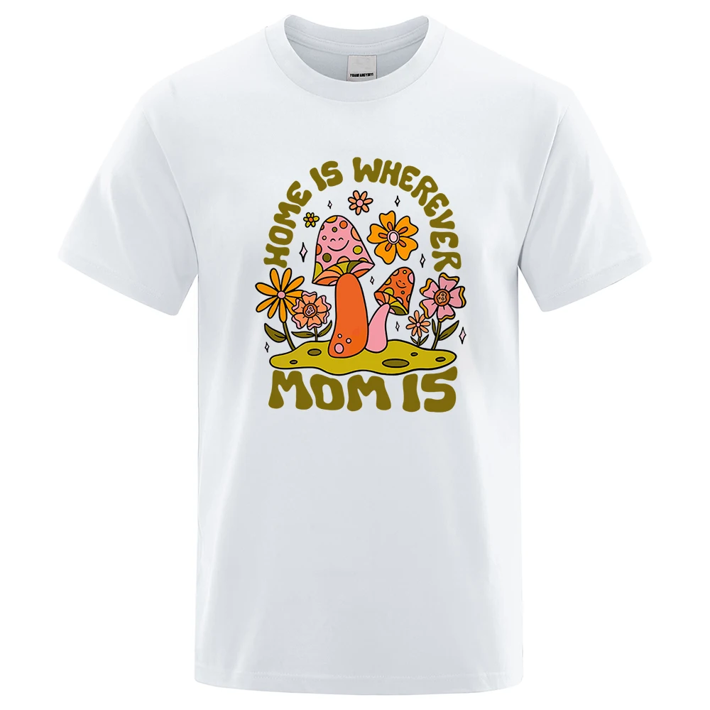 Home Is Wherever Mom Is Mushroom Flower T-Shirt Street Breathable Tshirt Fashion Loose Tees Cotton Oversized Street Clothes Men