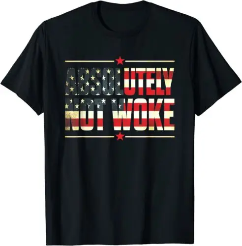 NEW LIMITED Absolutely Not Woke Anti Woke Cancel Culture USA Flag T-Shirt