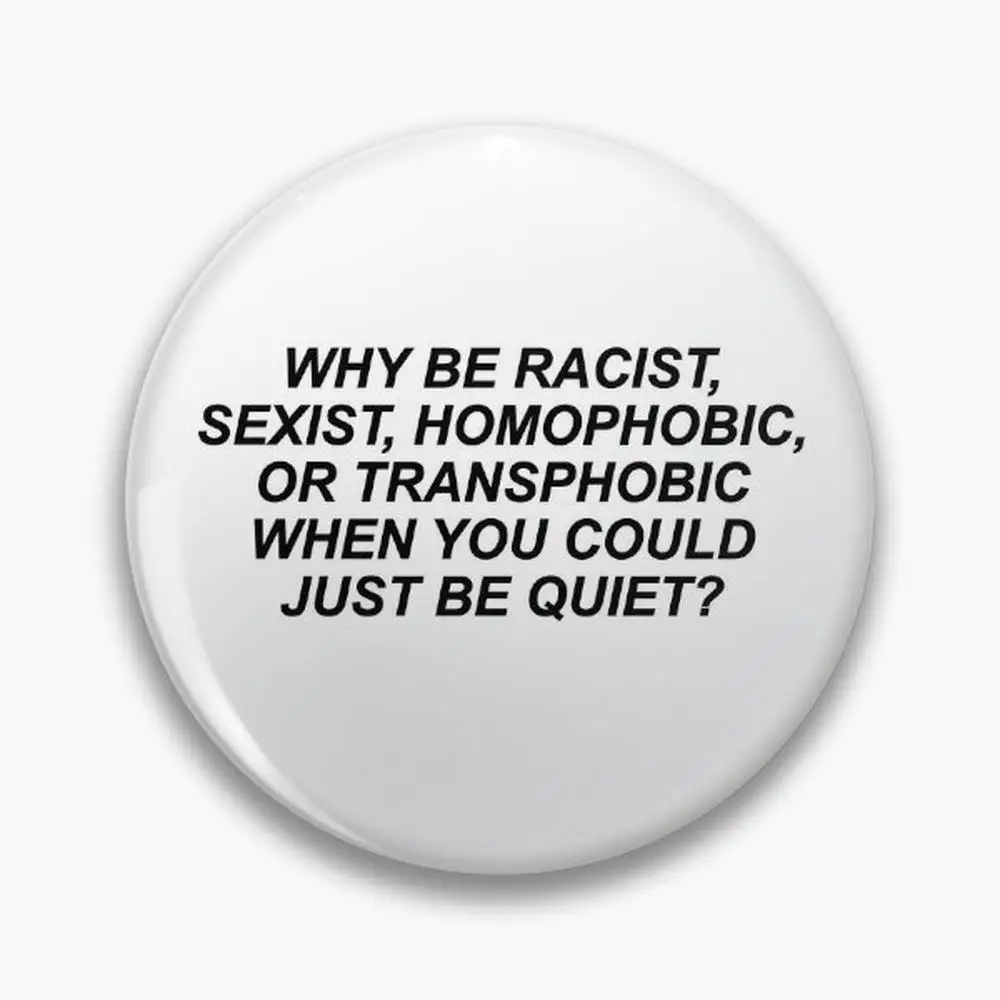 Why Be Racist Sexist Homophobic or Transphobic Pin Buttons Brooches  Jewelry Accessory Customize Brooch Fashion Lapel Badges