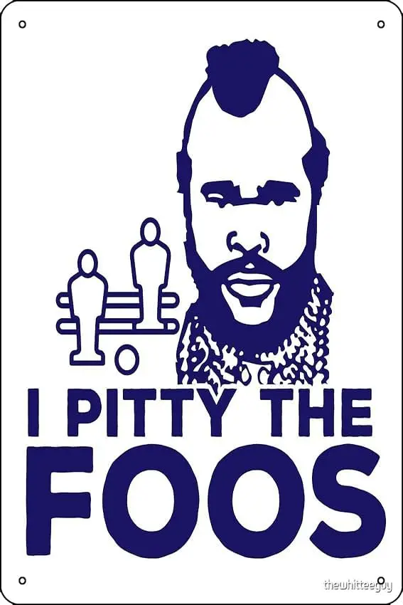 I Pitty The Foos! Funny Foosball Gear Print Metal Sign Decor - 8 x 12inch Bar Pub Garage Man Cave Wall Art