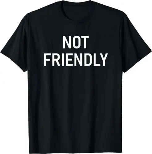 Not Friendly, Funny, Jokes, Sarcastic T-Shirt