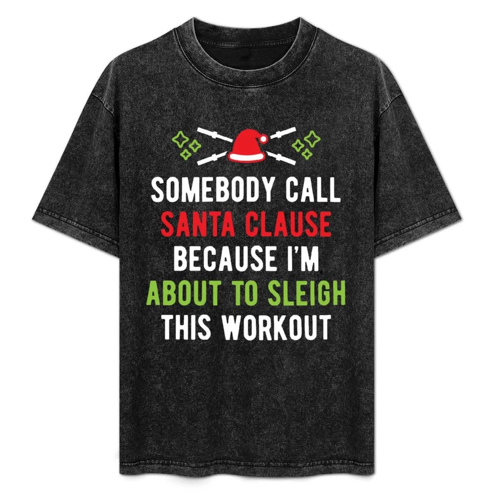 

Somebody Call Santa Clause Because I'm About To Sleigh This Workout (v1) T-Shirt Halloween Casual T-Shirt