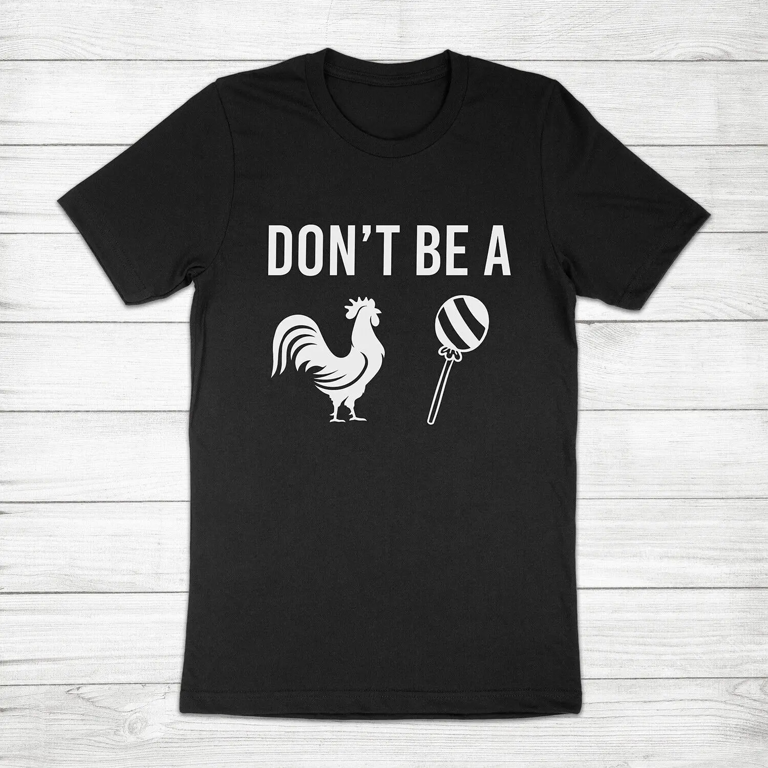 Don’t Be A Cock Rooster Chicken Sucker Lollipop Funny Sarcasm Unisex Tee T-Shirt