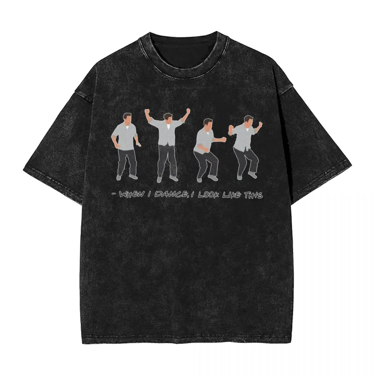 

Leisure Friends Chandler Bing When I Dance woman Men Washed Hot stamping Print Cotton T-Shirt