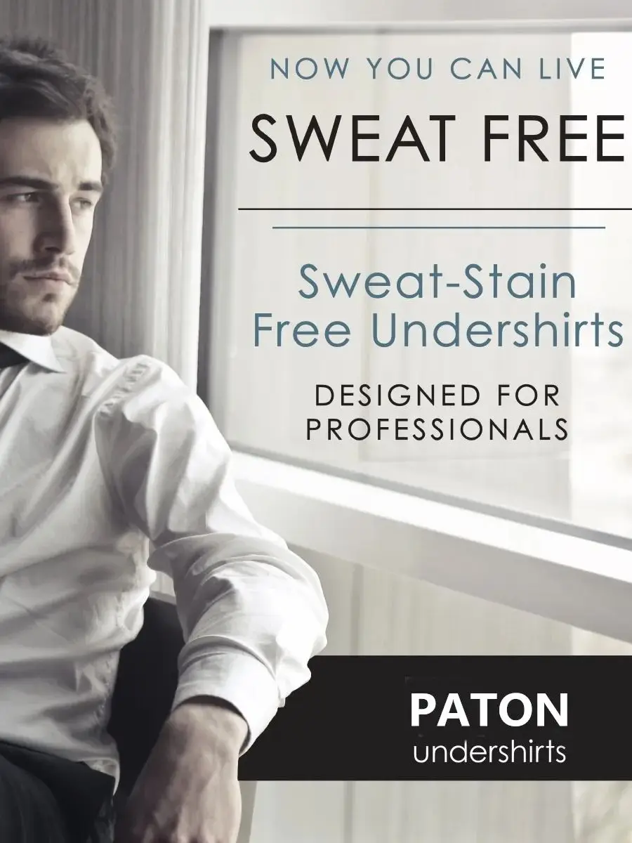 Live 100% Sweat Stain Free! PATON sweat proof underdershirt  CHANGE YOUR UNDERSHIRT; Change Your Life The PATON undershirt is a