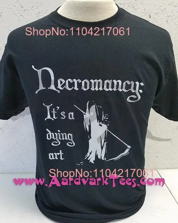 Necromancy It's a Dying Art Witty T Shirt Tabletop Gamer Fantasy Reanimation Reanimate long or short sleeves