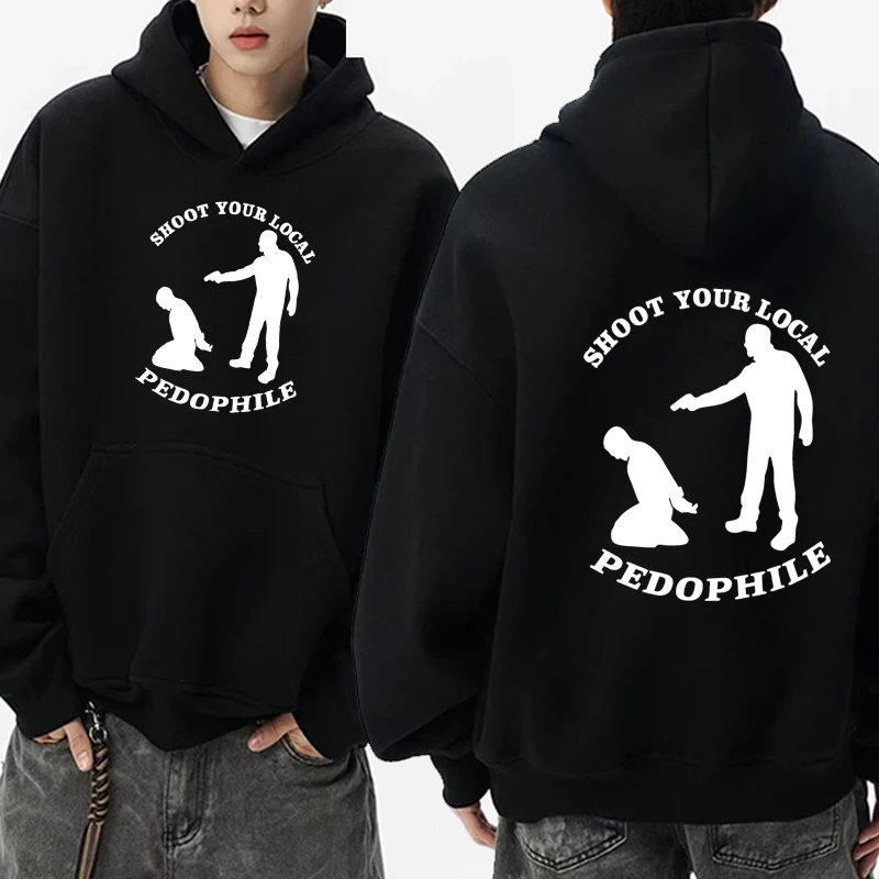 

‌Personalization Shoot Your Local Pedophile Funny Sarcastic printed Hoodie Men women Fleece Sweatshirt Unisex Casual pullovers