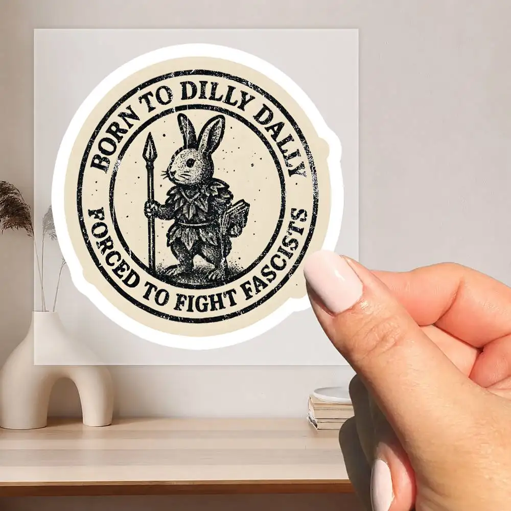 BORN TO DILLY DALLY FORCED TO FIGHT FASCISTS Waterproof stickers for decorating car windows motorcycles and computers.