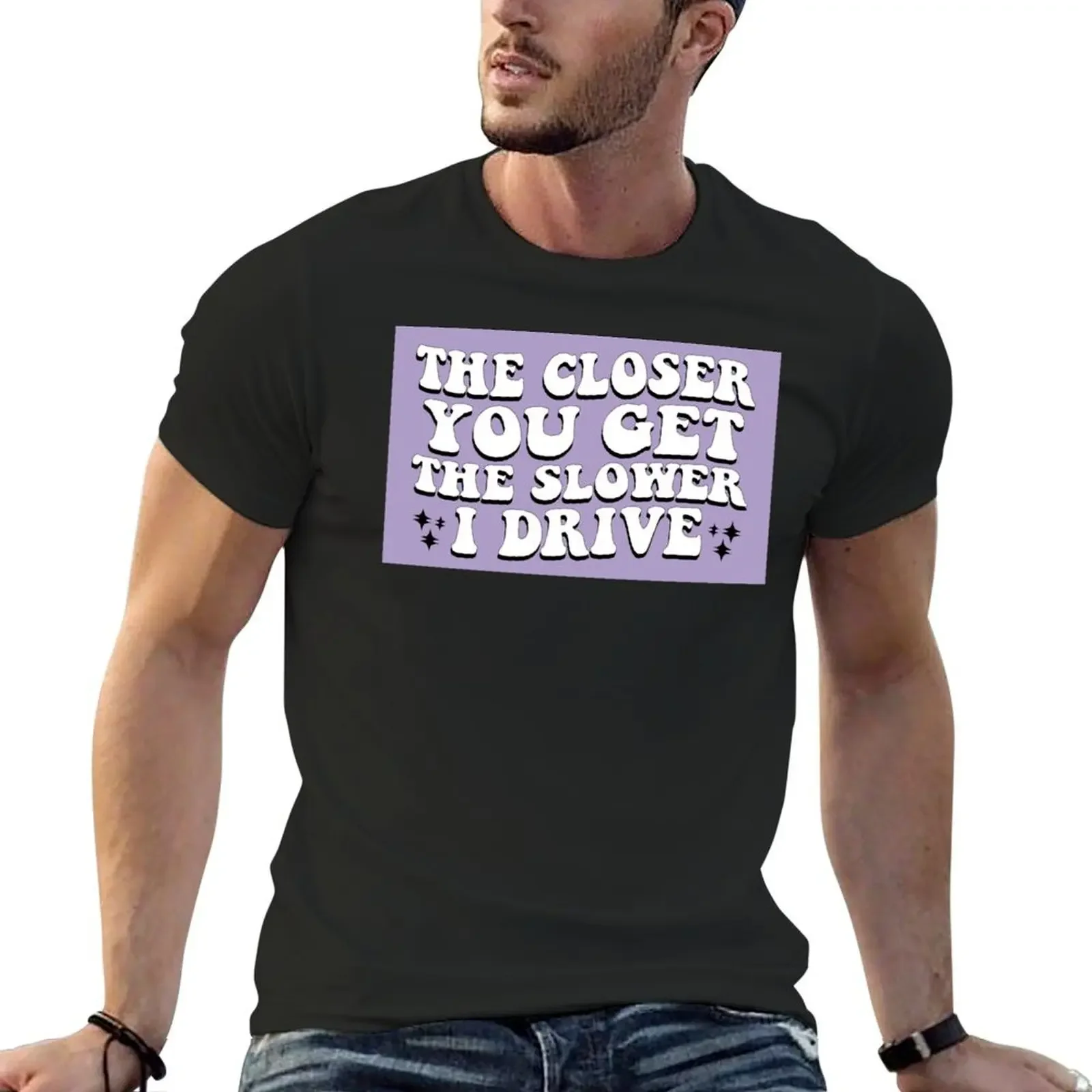 

The Closer You Get The Slower I Drive Funny Car Bumper T-Shirt rapper graphic tees customizeds t shirts for men cotton