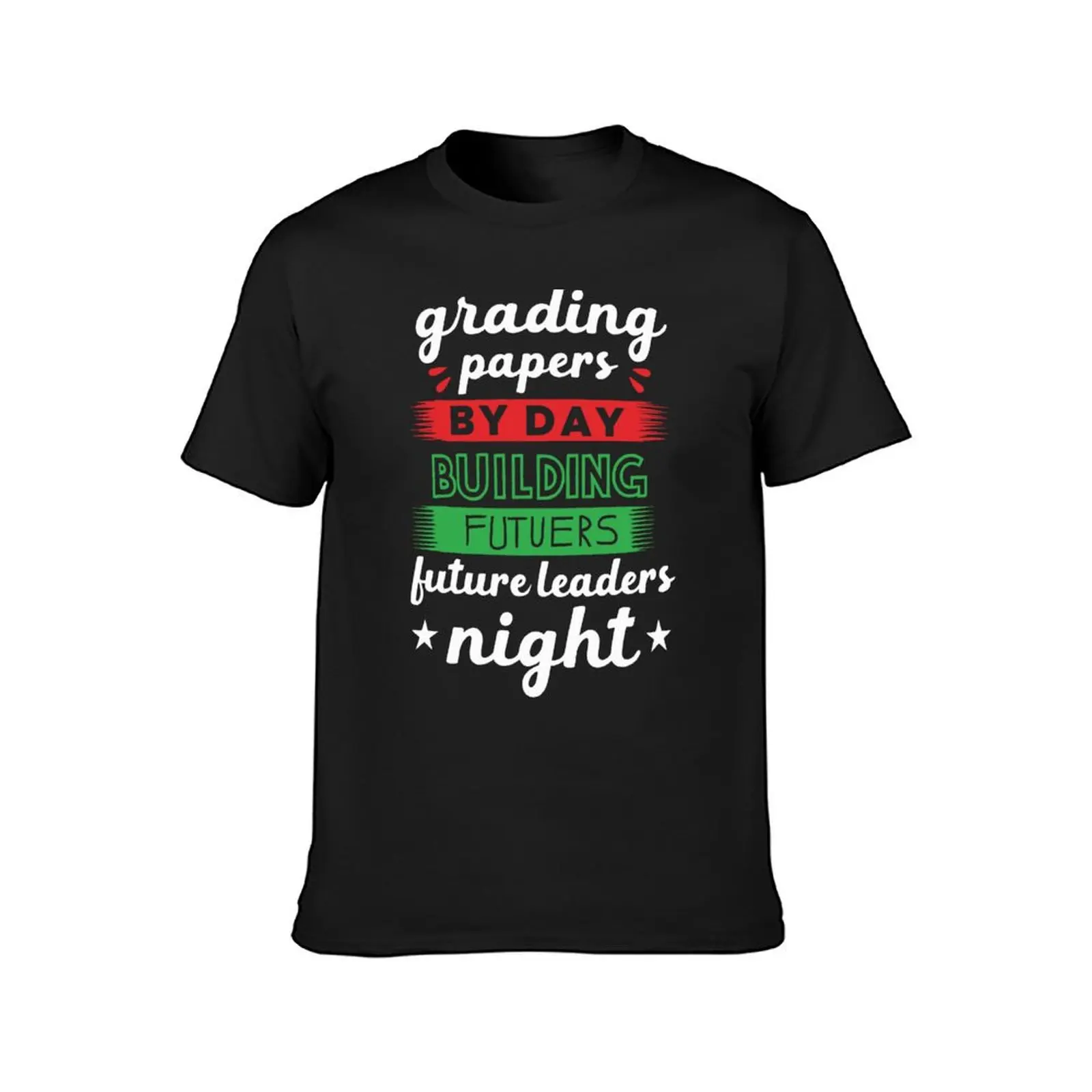 Grading paper by day building future leaders night T-Shirt blacks Blouse mens graphic t-shirts big and tall