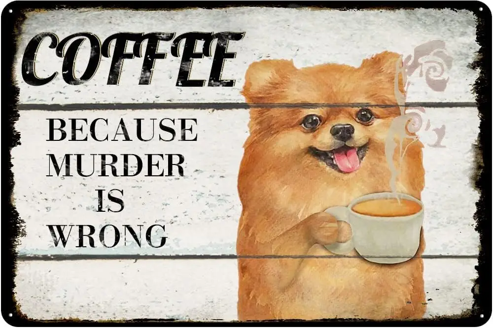 Metal Tin Sign Pomeranian Dog Coffee Style It's Because Murder Is Wrong Vintage Tin Sign - Coffee And Bar Wall Art Decor - A