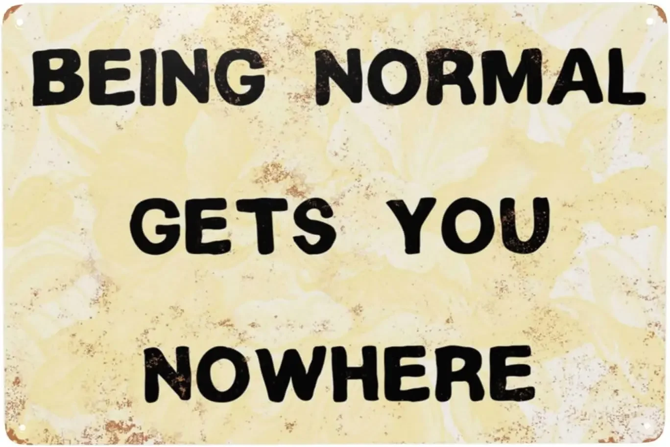 Funny Retro Metal Tin Sign, Being Normal Gets You Nowhere Vintage Poster Signs for Man Women Home Decor, Bathroom Wall Art  s